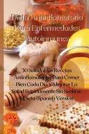 Echt DIETA ANTINFLAMATORIA PARA ENFERMEDADES AUTOINMUNES. 30 SALUDABLES RECETAS ANTINFLAMATORIAS PARA COMER BIEN CADA DÍA Y MEJORAR LA SALUD RÁPIDAMENTE SIN SENTIRSE A DIETA (SPANISH VERSION). NATALIA GALLARDO. Libro en papel. 9781802521207 Muntanya de Llibres