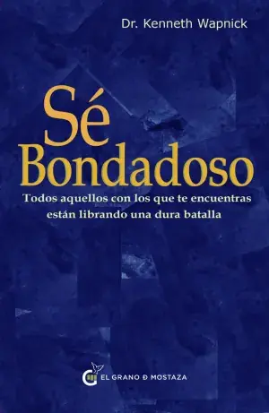 Heute Kaufen SÉ BONDADOSO. TODOS AQUELLOS CON LOS QUE TE ENCUENTRAS ESTÁN LIBRANDO UNA DURA BATALLA. WAPNICK, KENNETH. Libro en papel. 9788412797466 Muntanya de Llibres
