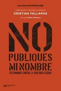 Top-Preis NO PUBLIQUES MI NOMBRE. TESTIMONIOS CONTRA LA VIOLENCIA SEXUAL. FALLARÁS, CRISTINA. Libro en papel. 9788432321320 Muntanya de Llibres