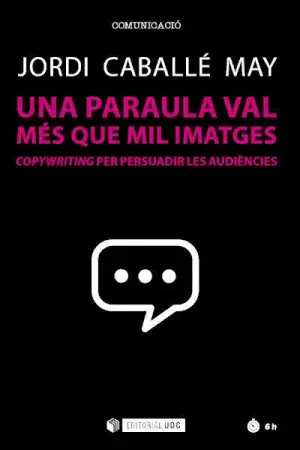 UNA PARAULA VAL MÉS QUE MIL IMATGES. COPYWRITING PER PERSUADIR LES AUDIÈNCIES. CABALLÉ MAY, JORDI. Libro en papel. 9788491809890 Muntanya de Llibres Letzte Chance