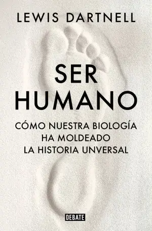 Must-Have SER HUMANO. CÓMO NUESTRA BIOLOGÍA HA MOLDEADO LA HISTORIA UNIVERSAL. DARTNELL, LEWIS. Libro en papel. 9788419399120 Muntanya de Llibres