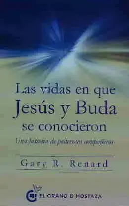 LAS VIDAS EN QUE JESÚS Y BUDA SE CONOCIERON. UNA HISTORIA DE PODEROSOS COMPAÑEROS. GARY R. RENARD. Libro en papel. 9788494679889 Muntanya de Llibres Ab Werk