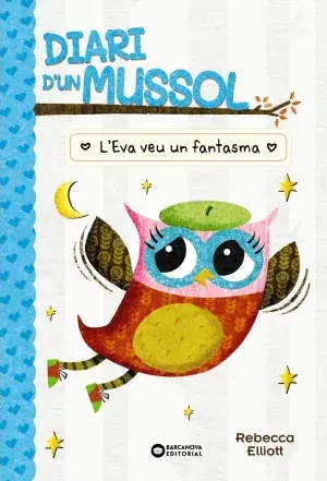 Geld-Zurück-Garantie DIARI D'UN MUSSOL. L'EVA VEU UN FANTASMA. ELLIOT, REBECCA. Libro en papel. 9788448959883 Muntanya de Llibres