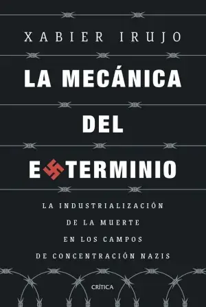 LA MECÁNICA DEL EXTERMINIO. LA INDUSTRIALIZACIÓN DE LA MUERTE EN LOS CAMPOS DE CONCENTRACIÓN. XABIER IRUJO AMEZAGA. Libro en papel. 9788491997108 Muntanya de Llibres Gratis Versand