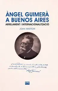 Garantierte Lieferung ANGEL GUIMERA A BUENOS AIRES. ARRELAMENT I INTERNACIONALITZACIO. JOAN MARTORI PRETEL. Libro en papel. 9788491913511 Muntanya de Llibres