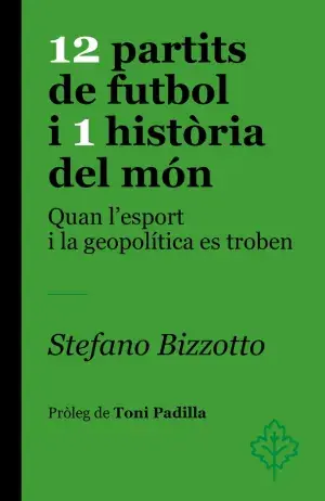 12 PARTITS DE FUTBOL I 1 HISTÒRIA DEL MON. QUAN L'ESPORT I LA GEOPOLÍTICA ES TROBEN. STEFANO BIZZOTTO. Libro en papel. 9788418696459 Muntanya de Llibres Billig