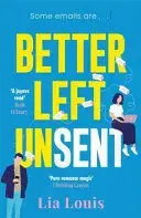 Begrenztes Angebot BETTER LEFT UNSENT. THE HILARIOUS NEW ROMCOM FROM INTERNATIONAL BESTSELLING AUTHOR. LIA LOUIS. Libro en papel. 9781804182734 Muntanya de Llibres
