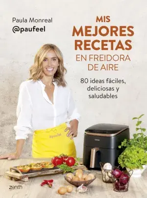 MIS MEJORES RECETAS EN FREIDORA DE AIRE. 80 IDEAS FÁCILES, DELICIOSAS Y SALUDABLES. PAULA MONREAL. Libro en papel. 9788408294139 Muntanya de Llibres Preiswert