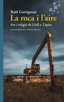 LA ROCA I L'AIRE. ART I RELIGIÓ DE LLULL A TÀPIES. RAÜL GARRIGASAIT. Libro en papel. 9788410188976 Muntanya de Llibres Ab Werk