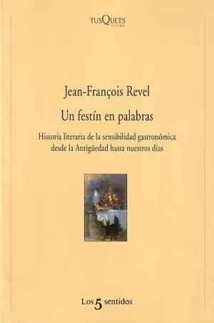 Kracherpreis UN FESTÍN EN PALABRAS. HISTORIA LITERARIA DE LA SENSIBILIDAD GASTRONÓMICA DESDE LA ANTIGÜEDAD HASTA NUE. REVEL, JEAN FRANÇOIS. Libro en papel. 9788483105061 Muntanya de Llibres