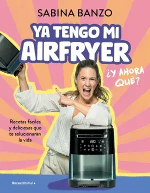 Original YA TENGO MI AIRFRYER, ¿Y AHORA QUÉ?. RECETAS FÁCILES Y DELICIOSAS QUE TE SOLUCIONARÁN LA VIDA. SABINA BANZO. Libro en papel. 9788410096929 Muntanya de Llibres