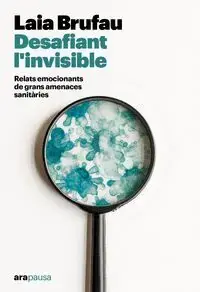 Neue Ware DESAFIANT L'INVISIBLE. RELATS EMOCIONANTS DE GRANS AMENACES SANITÀRIES. LAIA BRUFAU PLA. Libro en papel. 9788411731133 Muntanya de Llibres