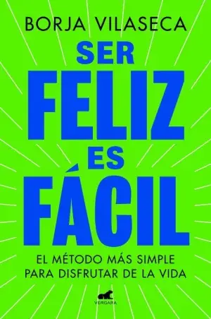 Sofort Bestellen SER FELIZ ES FÁCIL. EL MÉTODO MÁS SIMPLE PARA DISFRUTAR DE LA VIDA. BORJA VILASECA. Libro en papel. 9788419820457 Muntanya de Llibres