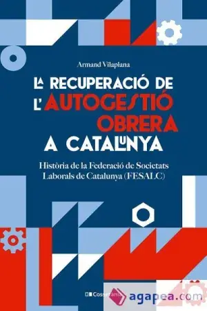 LA RECUPERACIÓ DE L'AUTOGESTIÓ OBRERA A CATALUNYA. HISTÒRIA DE LA FEDERACIÓ DE SOCIETATS LABORALS DE CATALUNYA (FESALC). ARMAND VILAPLANA MASNOU. Libro en papel. 9788413564579 Muntanya de Llibres Bestpreis