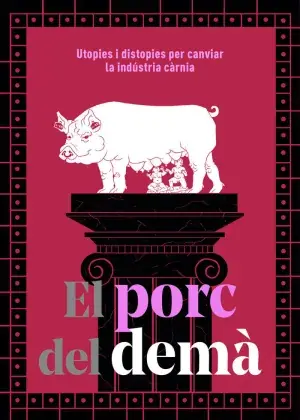 Sonderaktion EL PORC DEL DEMÀ. UTOPIES I DISTOPIES PER CANVIAR LA INDÚSTRIA CÀRNIA. VARIS AUTORS. Libro en papel. 9788410255326 Muntanya de Llibres
