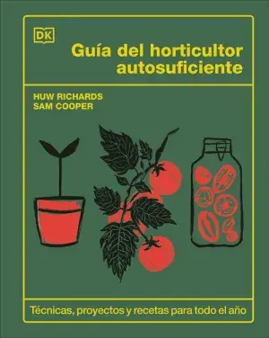 GUÍA DEL HORTICULTOR AUTOSUFICIENTE. TÉCNICAS, PROYECTOS Y RECETAS PARA TODO EL AÑO. HUW RICHARDS, SAM COOPER. Libro en papel. 9780241736913 Muntanya de Llibres Original
