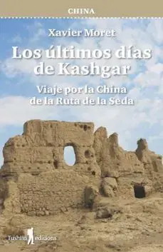 CHINA - LOS ULTIMOS DIAS DE KASHGAR. XAVIER MORET. Libro en papel. 9788412820171 Muntanya de Llibres Rabatt