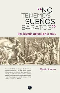NO TENEMOS SUEÑOS BARATOS. UNA HISTORIA CULTURAL DE LA CRISIS Geprüft