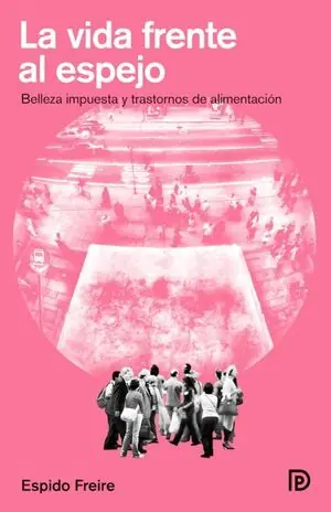 Begrenztes Angebot VIDA FRENTE AL ESPEJO, LA. BELLEZA IMPUESTA Y TRASTORNOS DE ALIMENTACIÓN