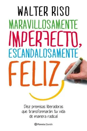 MARAVILLOSAMENTE IMPERFECTO, ESCANDALOSAMENTE FELIZ. DIEZ PREMISAS LIBERADORAS QUE TRANSFORMARÁN TU VIDA DE MANERA RADICAL Jetzt Bestellen