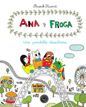 Ab Werk ANA Y FROGA. Nº3: UNA PANDILLA DESASTROSA. ANA Y FROGA. VOL. 3