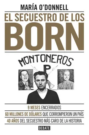 SECUESTRO DE LOS BORN, EL. 9 MESES ENCERRADOS. 60 MILLONES QUE CORROMPIERON UN PAÍS. 40 AÑOS DEL SECUESTRO Top-Qualität