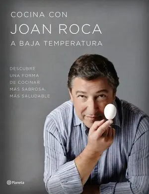 Echt COCINA CON JOAN ROCA A BAJA TEMPERATURA. DESCUBRE UNA FORMA DE COCINAR MÁS SABROSA, MÁS SALUDABLE