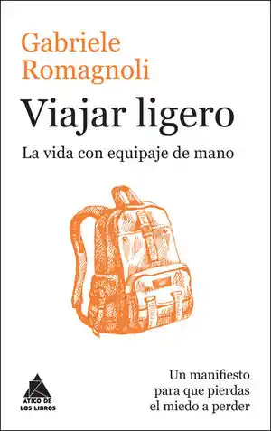 VIAJAR LIGERO. LA VIDA CON EQUIPAJE DE MANO Jetzt Bestellen