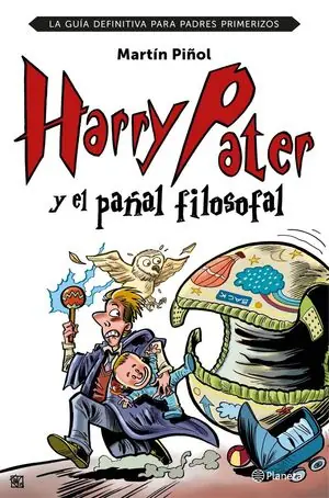 Nur Heute HARRY PATER Y EL PAÑAL FILOSOFAL. LA GUÍA DEFINITIVA PARA PADRES PRIMERIZOS