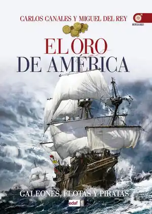 ORO DE AMÉRICA, EL. GALEONES, FLOTAS Y PIRATAS Preiswert