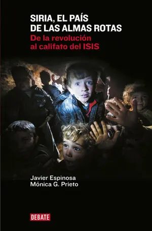 SIRIA, EL PAÍS DE LAS ALMAS ROTAS. DE LA REVOLUCIÓN AL CALIFATO DEL ISIS Top-Seller