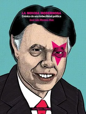 Markenprodukt MOVIDA MODERNOSA, LA. CRÓNICA DE UNA IMBECILIDAD POLÍTICA