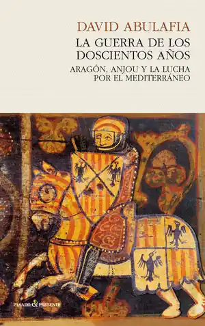 GUERRA DE LOS DOSCIENTOS AÑOS, LA. ARAGÓN, ANJOU Y LA LUCHA POR EL MEDITERRÁNEO Preisreduziert
