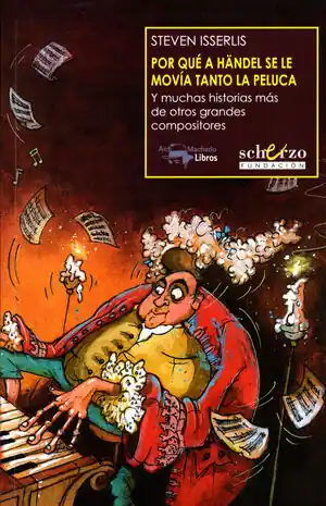 Angebot POR QUÉ A HÄNDEL SE LE MOVÍA TANTO LA PELUCA. Y MUCHAS HISTORIAS MÁS DE OTROS GRANDES COMPOSITORES
