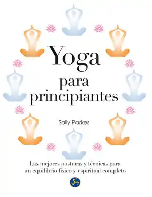 YOGA PARA PRINCIPIANTES. LAS MEJORES POSTURAS Y TÉCNICAS PARA UN EQUILIBRIO FÍSICO Y ESPIRITUAL COMPLETO Direktkauf