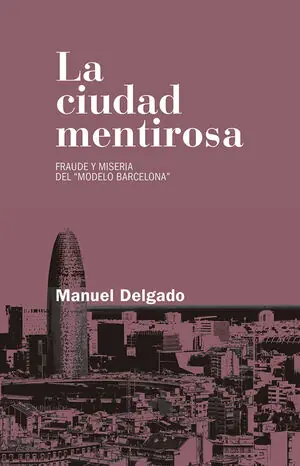 Günstig CIUDAD MENTIROSA, LA. FRAUDE Y MISERIA DEL ?MODELO BARCELONA?