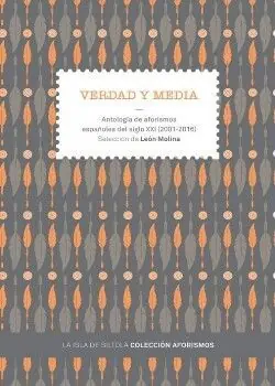 VERDAD Y MEDIA. ANTOLOGÍA DE AFORISMOS ESPAÑOLES DEL SIGLO XXI (2001-2016). (ANTOLOGÍA DE AFORISMOS ESPAÑOLES DEL SIGLO XXI) Knallerangebot