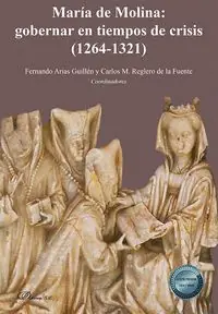MARÍA DE MOLINA: GOBERNAR EN TIEMPOS DE CRISIS (1264-1321) Begrenztes Angebot