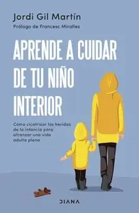 Ab Werk APRENDE A CUIDAR DE TU NIÑO INTERIOR
