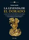 LEYENDA DE EL DORADO, LA. LA AUTÉNTICA HISTORIA DE LA BÚSQUEDA DE RIQUEZAS Y REINOS FABULOSOS EN EL NUEVO Top-Seller