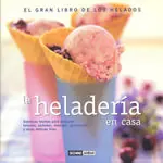 Nur Für Kurze Zeit HELADERIA EN CASA, LA -SABORES DEL MUNDO. SABROSAS RECETAS PARA PREPARAR HELADOS, CREMAS, MOUSSES Y GRANIZADOS