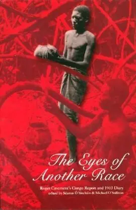 EYES OF ANOTHER RACE, THE. ROGER CASEMENT'S CONGO REPORT AND 1903 DIARY Ausverkauf