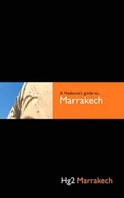 HG2 MARRAKECH. A HEDONIST'S GUIDE TO MARRAKECH Solange Der Vorrat Reicht