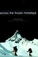 ACROSS THE FROZEN HIMALAYA. THE EPIC WINTER SKI TRAVERSE FROM KARAKORAM TO LIPU LEKH Zertifiziert