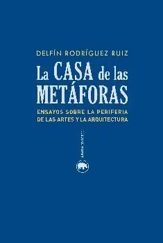 CASA DE LA METAFORAS, LA. ENSAYO SOBRE LA PERIFERIA DE LAS ARTES Y LA. ENSAYOS SOBRE LA PERIFERIA DE LAS ARTES Y LA ARQUITECTURA Hochwertig