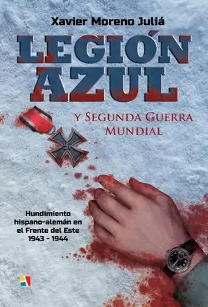 LEGIÓN AZUL Y SEGUNDA GUERRA MUNDIAL: HUNDIMIENTO HISPANO-ALEMÁN EN EL FRENTE DE. HUNDIMIENTO HISPANO-ALEMÁN EN EL FRENTE DEL ESTE 1943-1944 Gleich Bestellen