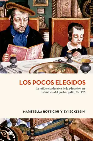 POCOS ELEGIDOS, LOS. LA INFLUENCIA DECISIVA DE LA EDUCACIÓN EN LA HISTORIA DEL PUEBLO JUDÍO, 70-1492 Nur Heute