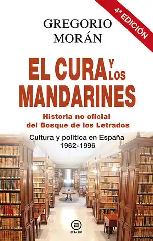 Exklusiv EL CURA Y LOS MANDARINES (HISTORIA NO OFICIAL DEL BOSQUE DE LOS LETRADOS). CULTURA Y POLÍTICA EN ESPAÑA, 1962-1996