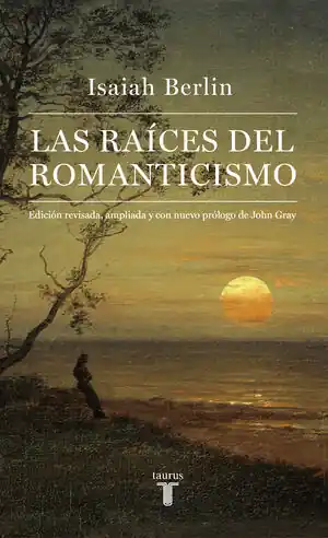 LAS RAÍCES DEL ROMANTICISMO. EDICIÓN REVISADA, AMPLIADA Y CON NUEVO PRÓLOGO DE JOHN GRAY Zertifiziert