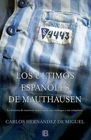 Finale Aktion LOS ÚLTIMOS ESPAÑOLES DE MAUTHAUSEN. LA HISTORIA DE NUESTROS DEPORTADOS, SUS VERDUGOS Y SUS CÓMPLICES